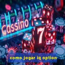 como jogar iq option